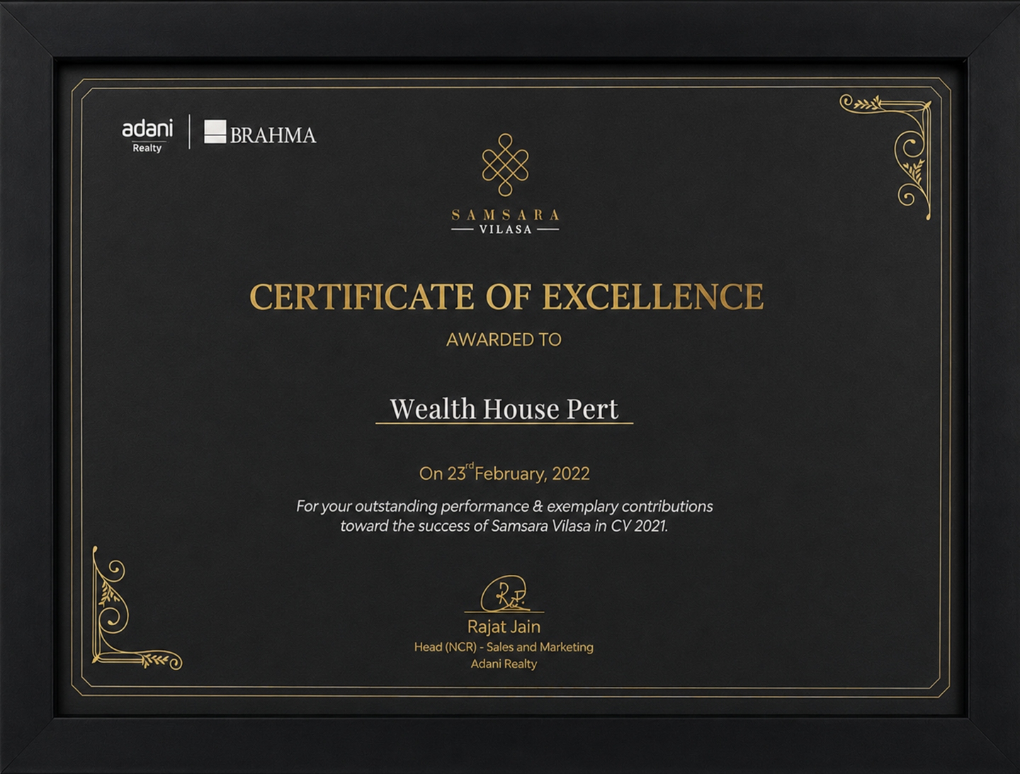 Wealth Housepert was awarded the Certificate of Excellence by Adani Realty in partnership with Brahma on 23rd February 2022, for outstanding performance and exemplary contributions toward the success of Samsara Vilasa in CY 2021. Signed by Rajat Jain, Hea